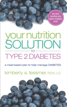 Your Nutriton Solution to Type 2 Diabetes : A Meal-Based Plan to Manage Diabetes