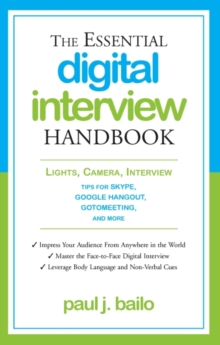 Essential Digital Interview Handbook : Lights, Camera, Interview: Tips for Skype, Google Hangout, GoToMeeting, and More