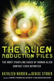 Alien Abduction Files : The Most Startling Cases of Human Alien Contact Ever Reported