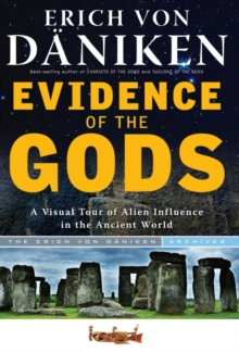 Evidence of the Gods : A Visual Tour of Alien Influence in the Ancient World