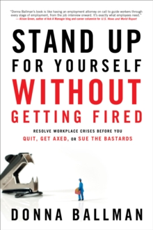 Stand Up For Yourself Without Getting Fired : Resolve Workplace Conflicts Before You Quit, Get Axed, or Sue the Bastards