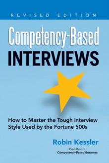 Competency-Based Interviews : How to Master the Tough Interview Style Used by the Fortune 500s