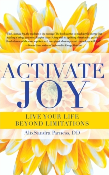 Activate Joy : Live Your Life Beyond Limitations