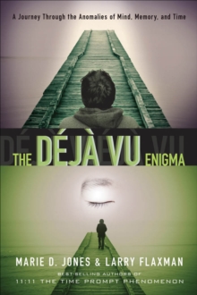 The Deja Vu Enigma : A Journey Through The Anomalies Of Mind, Memory, And Time