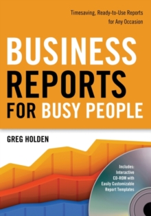 Business Reports for Busy People : Timesaving, Ready-to-Use Reports for Any Occasion