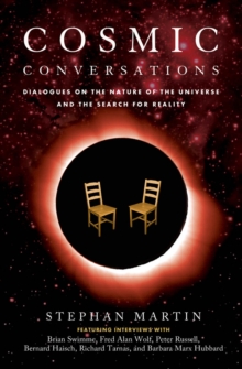 Cosmic Conversations : Dialogues On The Nature Of The Universe And The Search For Reality