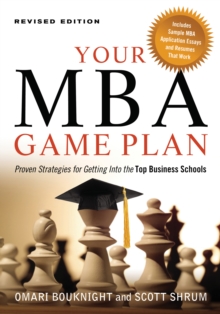 Your MBA Game Plan : Proven Strategies for Getting into the Top Business Schools