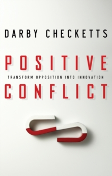 Positive Conflict : Transform Opposition into Innovation