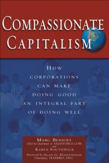 Compassionate Capitalism : How Corporations Can Make Doing Good An Integral Part Of Doing Well