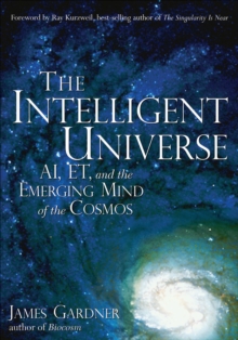 Intelligent Universe : AI ET and the Emerging Mind of the Cosmos