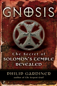 Gnosis : The Secrets of Solomon's Temple Revealed