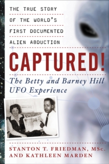 Captured! The Betty and Barney Hill UFO Experience : The True Story of the World's First Documented Alien Abduction