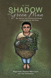 In the Shadow of Green Man : My Journey from Poverty and Hunger to Food Security and Hope