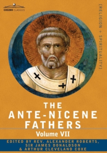 The Ante-Nicene Fathers : The Writings of the Fathers Down to A.D. 325, Volume VII Fathers of the Third and Fourth Century - Lactantius, Venanti