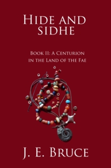 Hide and Sidhe Book II: A Centurion in the land of the Fae