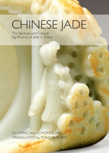 Chinese Jade : The Spiritual and Cultural Significance of Jade in China, Hardback Book Chinese Jade : The Spiritual and Cultural Significance of Jade in China, Hardback Book