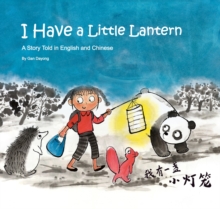 I Have a Little Lantern : A Story Told in English and Chinese, Hardback Book I Have a Little Lantern : A Story Told in English and Chinese, Hardback Book