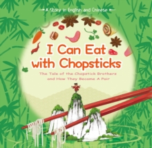 I Can Eat with Chopsticks : A Tale of Chopsticks and How They Became a Pair A Story in English and Chinese, Hardback Book I Can Eat with Chopsticks : A Tale of Chopsticks and How They Became a Pair A Story in English and Chinese, Hardback Book