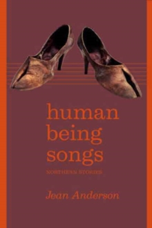 Human Being Songs : Northern Stories, Paperback / softback Book Human Being Songs : Northern Stories, Paperback / softback Book