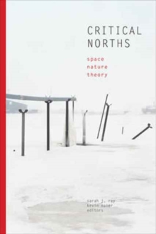Critical Norths : Space, Nature, Theory, Paperback / softback Book Critical Norths : Space, Nature, Theory, Paperback / softback Book