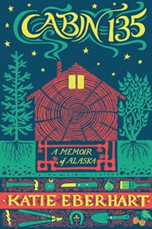 Cabin 135 : A Memoir of Alaska