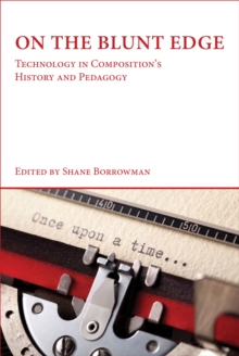 On the Blunt Edge : Technology in Composition's History and Pedagogy