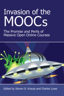 Invasion of the MOOCs : The Promises and Perils of Massive Open Online Courses