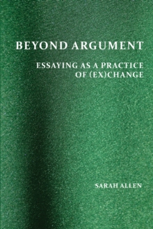 Beyond Argument : Essaying as a Practice of (Ex)Change