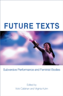 Future Texts : Subversive Performance and Feminist Bodies