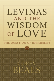 Levinas and the Wisdom of Love : The Question of Invisibility, Paperback Book Levinas and the Wisdom of Love : The Question of Invisibility, Paperback Book