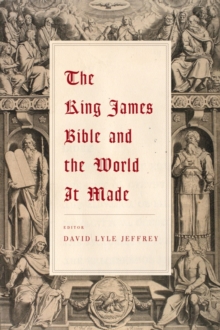 The King James Bible and the World It Made, Paperback / softback Book The King James Bible and the World It Made, Paperback / softback Book
