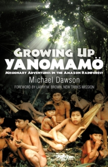 Growing Up Yanomamo : Missionary Adventures in the Amazon Rainforest