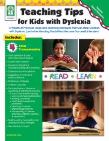 Teaching Tips for Kids with Dyslexia, Grades PK - 5 : A Wealth of Practical Ideas and Teaching Strategies that Can Help Children with Dyslexia (and other Reading Disabilities) Become Successful Reader