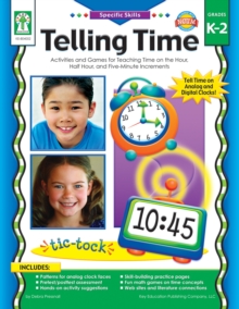 Telling Time, Grades K - 2 : Activities and Games for Teaching Time on the Hour, Half-Hour, and Five-Minute Increments