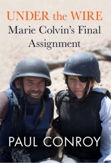 Under the Wire : Marie Colvin's Final Assignment