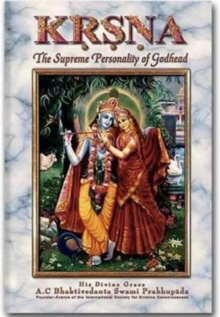 Krsna, the Supreme Personality of Godhead : A Summary Study of Srila Vyasadeva's Srimad Bhagavatam, 10th Canto
