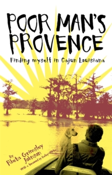 Poor Man's Provence : Finding Myself in Cajun Louisiana