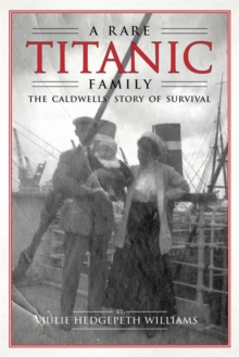 A Rare Titanic Family : The Caldwells' Story of Survival