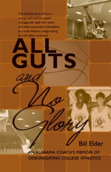 All Guts and No Glory : An Alabama Coach's Memoir of Desegregating College Athletics