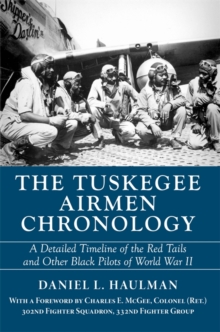 The Tuskegee Airmen Chronology : A Detailed Timeline of the Red Tails and Other Black Pilots of World War II