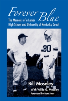 Forever Blue : The Memoirs of a Lanier High School and University of Kentucky Football Coach