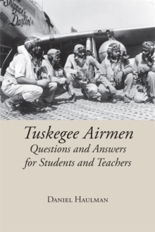 Tuskegee Airmen : Questions and Answers for Students and Teachers