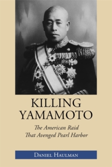 Killing Yamamoto : The American Raid That Avenged Pearl Harbor