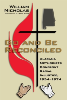 Go and Be Reconciled : Alabama Methodists Confront Racial Injustice, 1954-1974