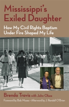 Mississippi's Exiled Daughter : How My Civil Rights Baptism Under Fire Shaped My Life