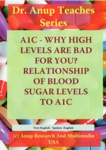 A1C - Why High Levels are Bad for You? Relationship of Blood Sugar Levels to A1C, Digital Book A1C - Why High Levels are Bad for You? Relationship of Blood Sugar Levels to A1C, Digital Book