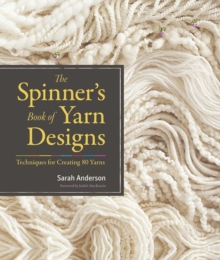 The Spinner's Book of Yarn Designs : Techniques for Creating 80 Yarns