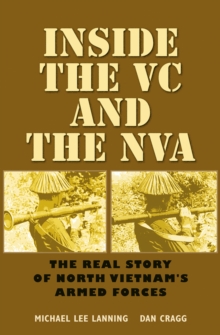 Inside the VC and the NVA : The Real Story of North Vietnam's Armed Forces, Paperback / softback Book Inside the VC and the NVA : The Real Story of North Vietnam's Armed Forces, Paperback / softback Book