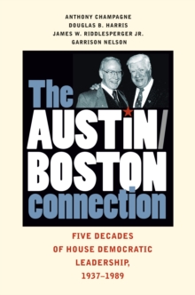 The Austin-Boston Connection : Five Decades of House Democratic Leadership, 1937-1989