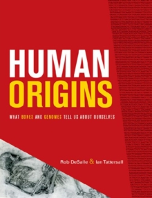 Human Origins : What Bones and Genomes Tell Us about Ourselves, Paperback / softback Book Human Origins : What Bones and Genomes Tell Us about Ourselves, Paperback / softback Book